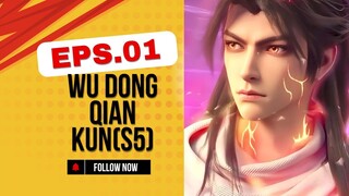 Wu Dong Qian Kun(S5)*Eps.01