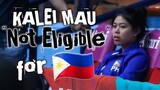 KALEI MAU " NOT ELIGIBLE" TO PLAY FOR THE PHILIPPINE NATIONA TEAM | VOLLEYBALL