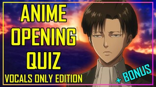 GUESS THE ANIME OPENING QUIZ - ONLY VOCALS EDITION - 40 OPENINGS + 10 BONUS ENDINGS