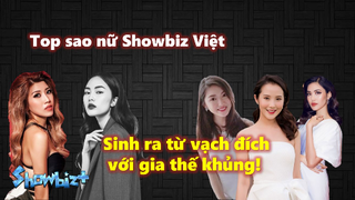 Top sao nữ Showbiz Việt sinh ra từ vạch đích với gia thế khủng!