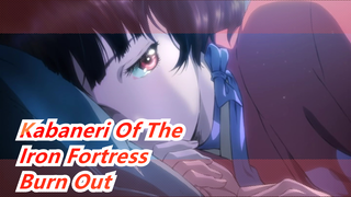 [Kabaneri Of The Iron Fortress|AMV]Burn Out