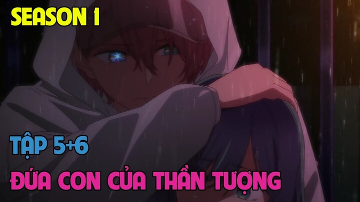 Đứa Con Của Thần Tượng | Anime: Oshi No Ko (SS1: Tập 5+6)