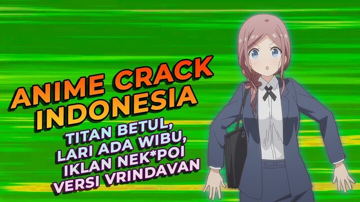 Anime Crack Indonesia - Titan BTUL, Lari Ada Wibu, Iklan NengKonvoi versi Prindapan