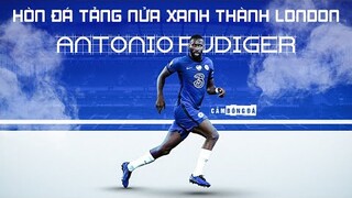 ANTONIO RUDIGER | CHÂN DUNG HÒN ĐÁ TẢNG NỬA XANH THÀNH LONDON