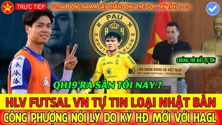 🔴FUTSAL Việt Nam TUYÊN CHIẾN Nhật Bản, Công Phượng GẮN BÓ VỚI HAGL vì 1 điều, HLV PAU MỞ KHÓA QH19