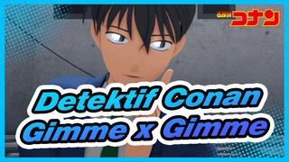 [Detektif Conan | MMD] Gimme x Gimme