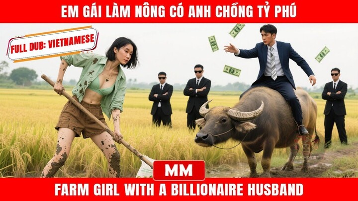 Em Gái Làm Nông Có Anh Chồng Tỷ Phú  Siêu Phẩm Tổng Tài Hành Động 2025 - Phụ đề tiếng Việt
