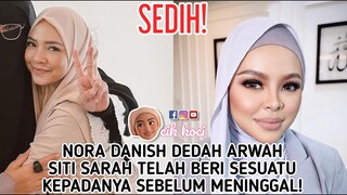 Sedih! Nora Danish Dedah Arwah Siti Sarah Telah Beri Sesuatu Kepadanya Sebelum Meninggal!