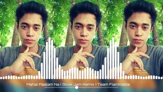 Mahal Paalam Na ( Slow Jam Remix ) Team Flammable