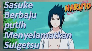 Sasuke Berbaju putih Menyelamatkan Suigetsu