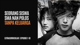 EXTRACURRICULAR | EPISODE 1-10 | SISWA POLOS BERJUANG TANPA KELUARGA