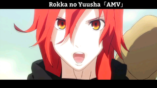 Rokka no Yuusha「AMV」Hay Nhất