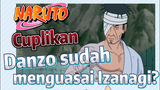[Naruto] Cuplikan |  Danzo sudah menguasai Izanagi?