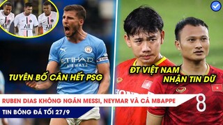 TIN BÓNG ĐÁ TỐI 27/9: DIAS không ngán Messi, Neymar và Mbappe, ĐT Việt Nam nhận TIN DỮ về lực lượng