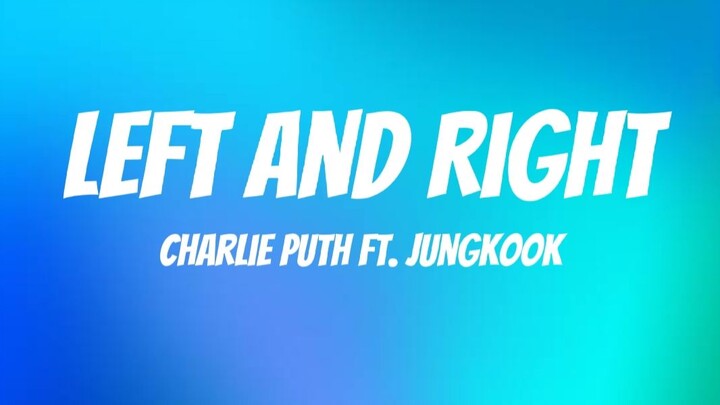 Charlie Puth - Left And Right (Lyrics) Ft. Jungkook