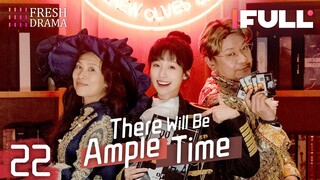 [Multi-sub] There Will Be Ample Time EP22 | Ren Suxi, Li Xueqin, She Ce, Wang Zixuan | Fresh Drama