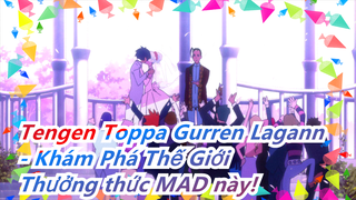 Tengen Toppa Gurren Lagann - Khám Phá Thế Giới | Thưởng thức MAD này!