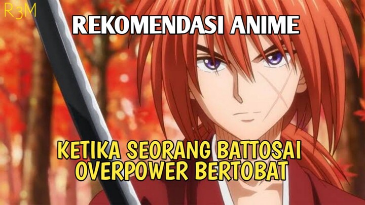 REKOMENDASI ANIME KETIKA SEORANG BATTOSAI OVERPOWER BERTOBAT