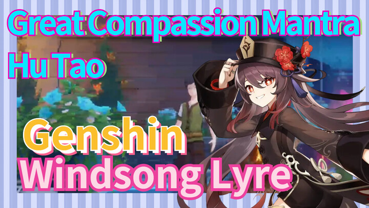 [Genshin, Windsong Lyre] "Great Compassion Mantra" Hu Tao