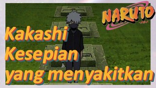 Kakashi Kesepian yang menyakitkan