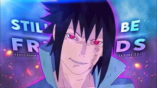 Sasuke Uchiha - Still Be Friends [Edit/AMV]! "@XENOZ REMAKE"