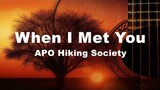 When I Met You - APO Hiking Society (Lyrics)