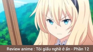 Review anime : Tôi giấu nghề ở ẩn - Phần 12