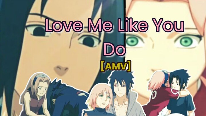 sasuke and sakura -(AMV)- Love Me Like You Do.