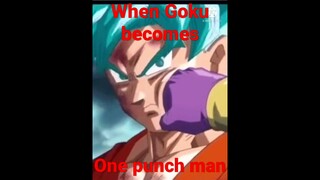 when Goku becomes one punch man😈😈😈