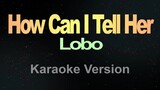 How Can I Tell Her - Lobo