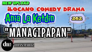 ILOCANO COMEDY DRAMA | MANAGIPAPAN | ANIA LA KETDIN 262 | NEW UPLOAD