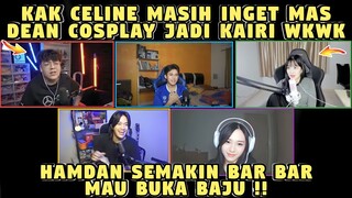 Kak CELINE Masih Inget MAS DEAN Cosplay Jadi KAIRI WKWK❗HAMDAN Mau Buka Baju❗DC Bala Bala❗