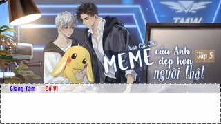 [Vietsub] || Tập 5 || Kịch truyền thanh《Meme Của Anh Đẹp Hơn Người Thật》