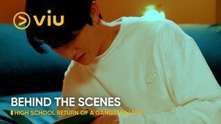 [BEHIND THE SCENES] EP 7 | High School Return of a Gangster | Viu (ENG SUB)