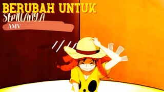 BERUBAH UNTUK SEMUANYA - ONE PIECE [AMV]
