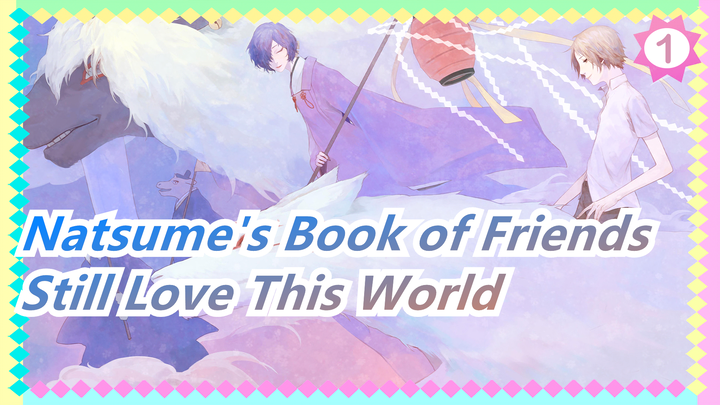 [Natsume's Book of Friends] But I Still Love This World - Boku Ga Shinou to Omottanowa_1