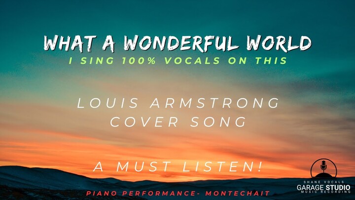 "What a Wonderful World" - Louis Armstrong cover song.  I sing 100% on this.  Piano - @Montechait