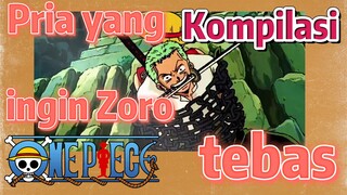 [One Piece] Kompilasi |  Pria yang ingin Zoro tebas