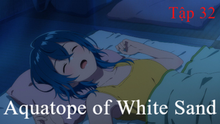 Aquatope of White Sand | ChungB anime | Tập 32[Việt sub]