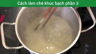 cách làm chè khúc bạch phần 3