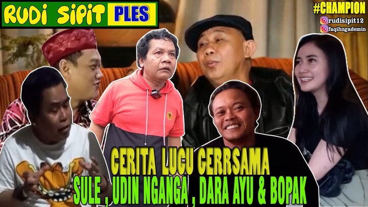 CERITA LUCU GERRSAMA SULE , UDIN NGANGA , DARA AYU & BOPAK