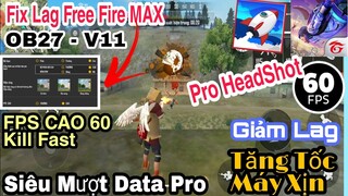 Hướng Dẫn Fix Lag FREE FIRE MAX OB27 Siêu Mượt Giảm Đồ Họa Giật Bắn HEADSHOT Vào Trận Sớm PRO Skin