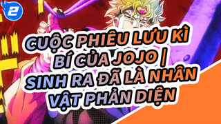 Cuộc Phiêu Lưu Kì Bí của JOJO | Sinh ra đã là nhân vật phản diện_2