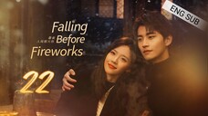 🇨🇳 Falling Before Fireworks (2023) | Episode 22 | Eng Sub | (最食人间烟火色 第22集)