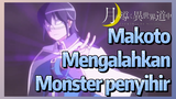 Makoto Mengalahkan Monster penyihir