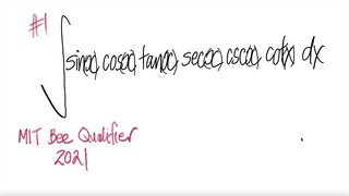 #1 2021 MIT Bee Qualifier: trig integral sin(x) cos(x) tan(x) sec(x) csc(x) cot(x) dx