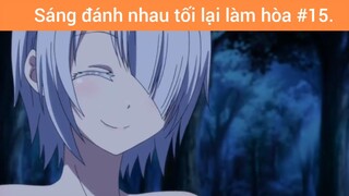 Sáng đánh nhau tối lại làm hòa p15