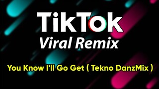 DjDanz Remix - You Know I'll Go Get ( Tekno Remix ) TikTok Inspired Remix