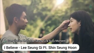 Lee Seung Gi Feat Shin Seung Hoon - I Believe [ Lee Seung Gi & Bae Suzy Moments Compilation Photo ]