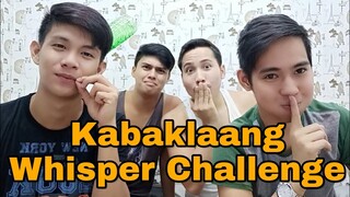 KABAKLAANG WHISPER CHALLENGE! - NA LOKA NA!